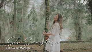 SALMA MARGARETH  - EH SANGBARA' ||  MUSIC VIDEO