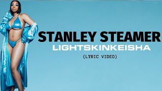 Смотреть клип Lightskinkeisha - Stanley Steamer [Official Lyric Video]