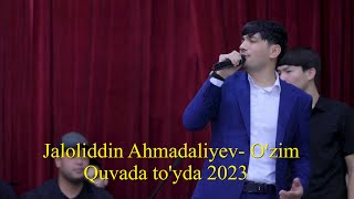 Jaloliddin Ahmadaliev - o'zim  Quvada to'yda 2023