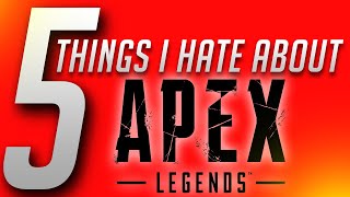 5 Things I HATE About Apex Legends
