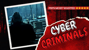 FBI - MOST WANTED CYBER CRIMINALS 2023 !!