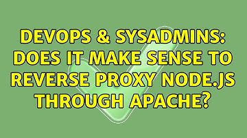 DevOps & SysAdmins: Does it make sense to reverse proxy Node.js through Apache? (2 Solutions!!)
