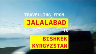 JALALABAD to BISHKEK Road Trip during summer