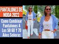 PANTALONES DE MODA 2022 PARA MUJERES MAYORES COMO COMBINAR PANTALONES A LOS 50 60 Y 70 AÑOS SEÑORAS