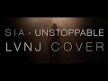 Sia - Unstoppable (LVNJ Cover)