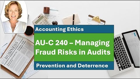 Accounting Ethics: AICPA AU-C 240 - Managing fraud risks in audits