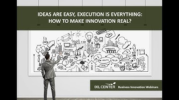 Ideas are easy, execution is everything | Business Innovation Webinar | IXL CENTER