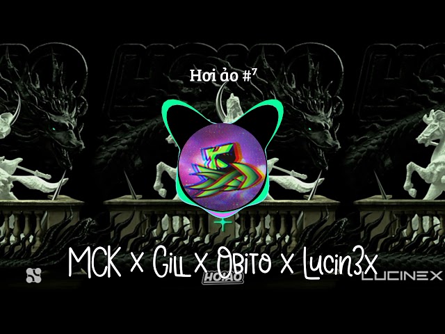 Hơi ảo #7 | MCK x Gill x Obito x Lucin3x class=