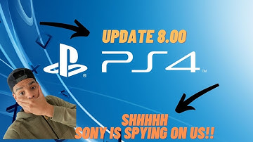 PS4 Update 8.00 (SHHHH SONY IS SPYING ON US!!!)
