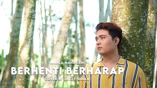 NABILA MAHARANI - BERHENTI BERHARAP (LIRIK) COVER BY JAZZY SUAKA