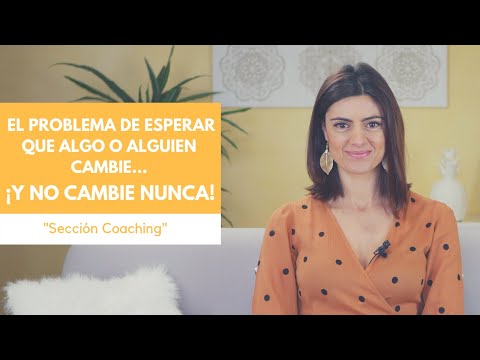 El problema de esperar que algo (alguien) cambie, ¡y no cambie nunca!