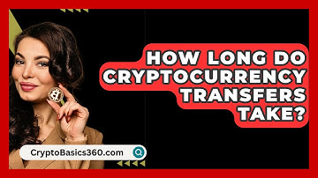 How Long Do Cryptocurrency Transfers Take? - CryptoBasics360.com