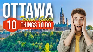 TOP 10 Things to do in Ottawa, Canada 2023!
