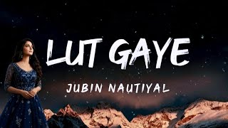 Lut Gaye (Lyrics) - Jubin Nautiyal & Emraan Hashmi , Yukti |