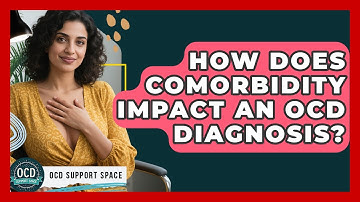 How Does Comorbidity Impact An OCD Diagnosis? - OCD Support Space