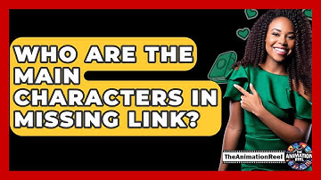 Who Are The Main Characters In Missing Link? - The Animation Reel