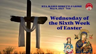 May 8, 2024 / Wednesday of the Sixth Week of Easter.