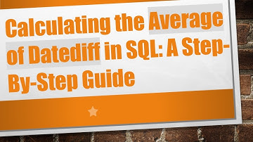 Calculating the Average of Datediff in SQL: A Step-By-Step Guide