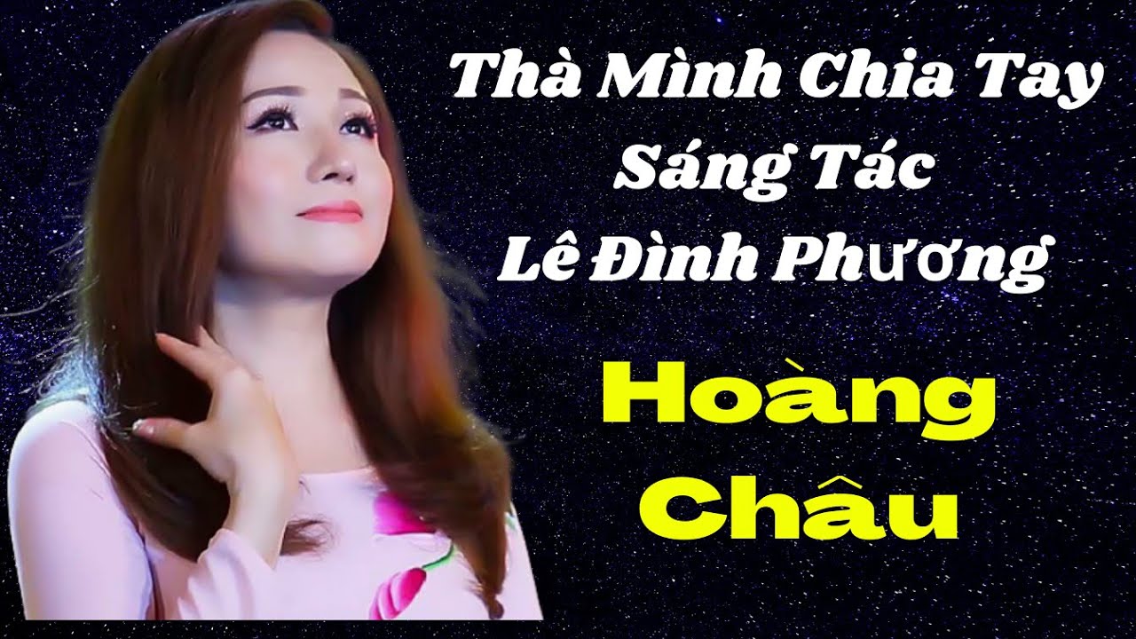 Thà Mình  Chia Tay- Lê Đình Phương-Singer  Hoàng Châu Ca Khúc Mới Nhất - Và Hay Nhất 2018