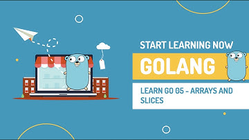 Learn Go 05 - Arrays and Slices in Golang