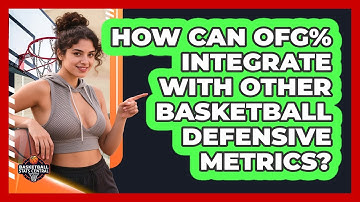 How Can OFG% Integrate With Other Basketball Defensive Metrics? - Basketball Stats Central