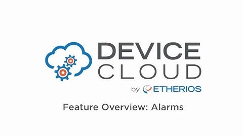 Device Cloud Feature Overview: Alarms
