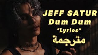 Jeff Satur-Dum Dum “Lyrics” مترجمة