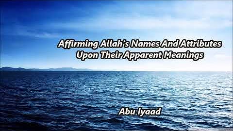 Affirming Allah’s Names And Attributes Upon Their Apparent Meanings... Abu Iyaad