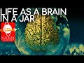 Life as a Brain in a Jar