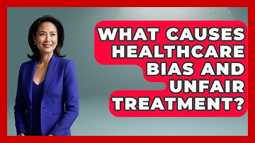What Causes Healthcare Bias And Unfair Treatment? - Everyday Bioethics Expert