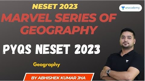 Marvel Series of Geography: PYQs | NESET 2023 | Part - I | Abhishek Kumar Jha | Unacademy