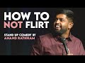 How to not flirt  stand up comedy by anand rathnam