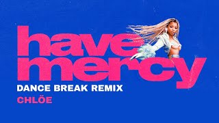 Chlöe - HAVE MERCY [Dance Break Remix]