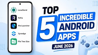 Top 5 Incredible Android Apps You Need to Try in June 2026