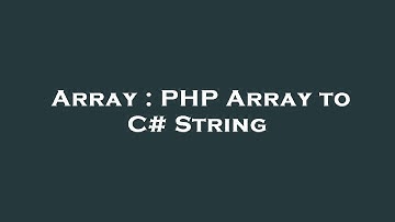 Array : PHP Array to C# String