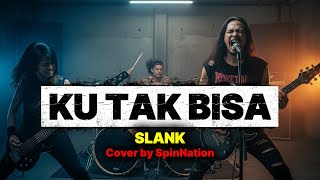 KU TAK BISA - SLANK 🎶 Rock Metal Cover By SpinNation