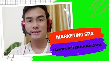 Cách marketing spa đông khách đơn giản chủ spa nào cũng làm được| Marketing spa| Lê Văn Thiệp