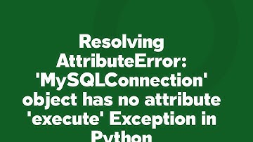 Resolving AttributeError: 