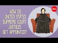 How do US Supreme Court justices get appointed? - Peter Paccone