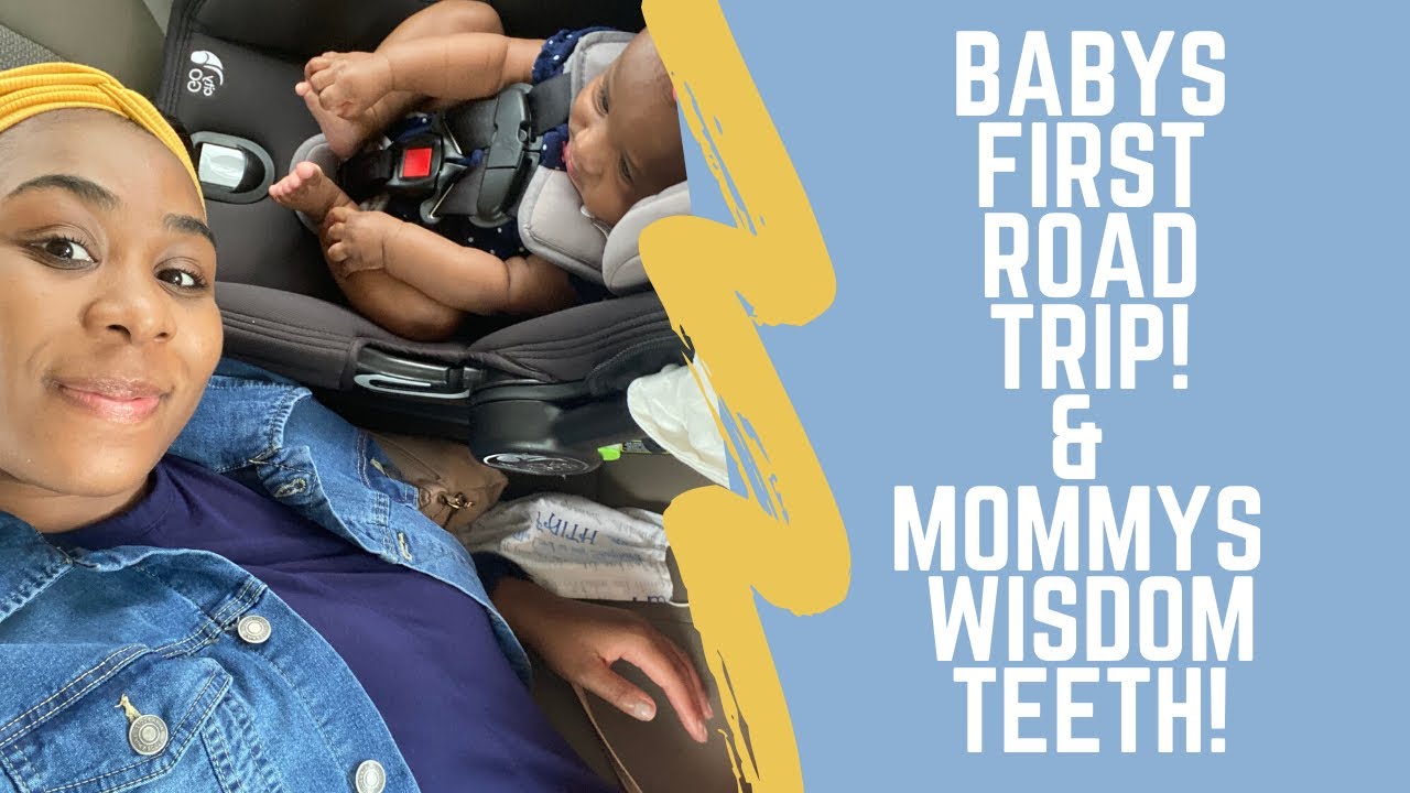 BABYS FIRST ROAD TRIP & MOMMY’S WISDOM TOOTH EXTRACTION!!!! - YouTube