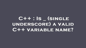 C++ : Is _ (single underscore) a valid C++ variable name?