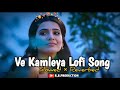 Ve kamleya song  lofi songs  rocky aur rani kii prem  kahaani  ranveer  alia  pritam  arijit