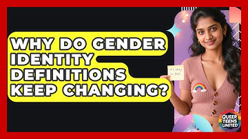 Why Do Gender Identity Definitions Keep Changing? - Queer Teens United