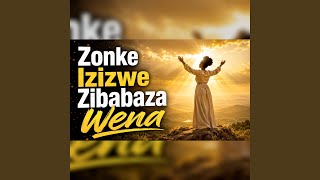 Zonke Izizwe Zibabaza Wena