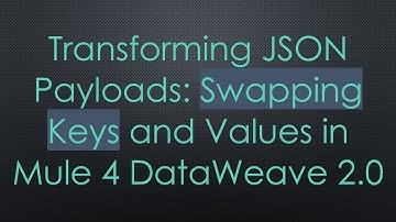 Transforming JSON Payloads: Swapping Keys and Values in Mule 4 DataWeave 2.0