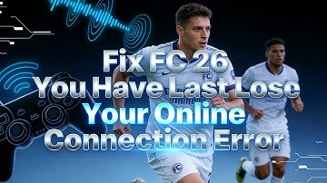 Fix FC 26 You Have Lost Your Online Connection Error Console