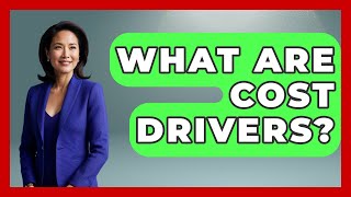 What Are Cost Drivers? - Tax and Accounting Coach