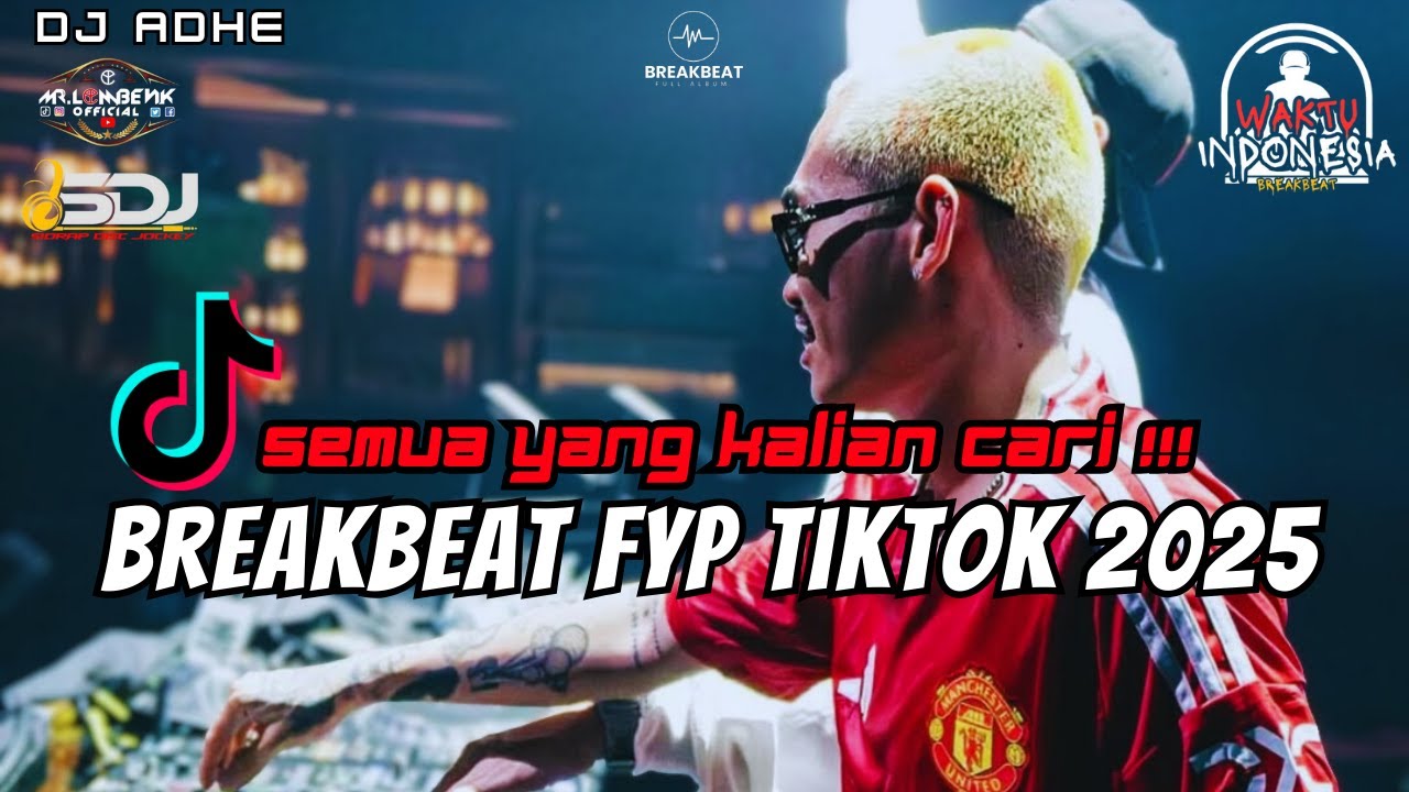 DJ BREAKBEAT FYP TIKTOK 2025 - SEMUA YANG KALIAN CARI !!!