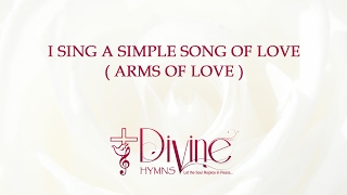 Video thumbnail of "I Sing A Simple Song Of Love  ( Arms Of Love )"