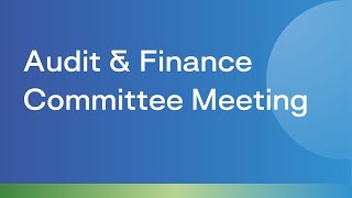 May 12, 2025 Audit and Finance Committee Meeting